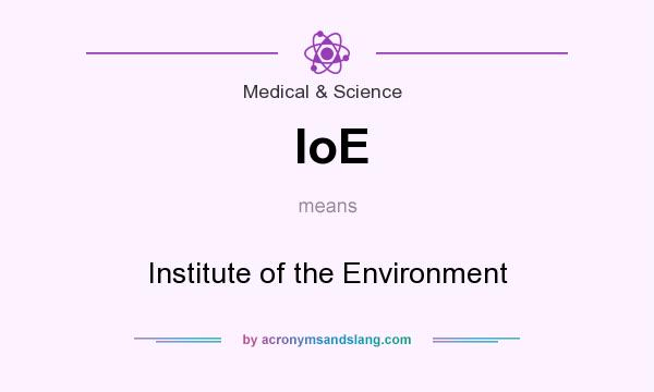 What does IoE mean? It stands for Institute of the Environment
