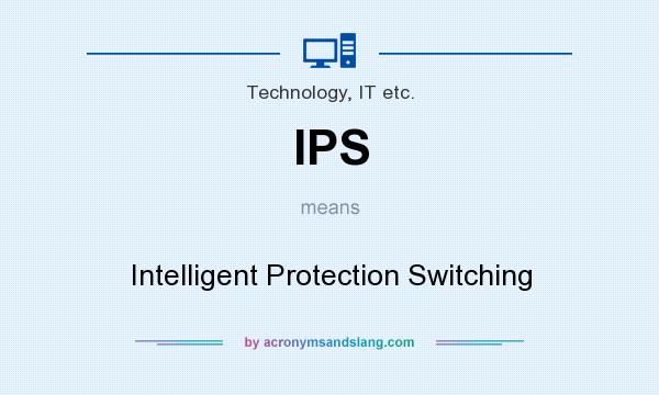 What does IPS mean? It stands for Intelligent Protection Switching