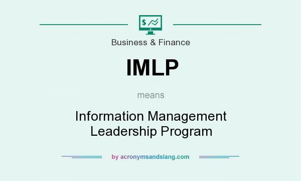 What does IMLP mean? It stands for Information Management Leadership Program