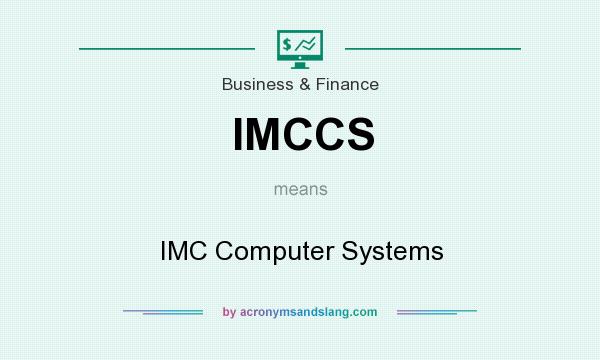 What does IMCCS mean? It stands for IMC Computer Systems