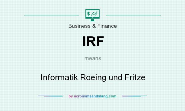 What does IRF mean? It stands for Informatik Roeing und Fritze