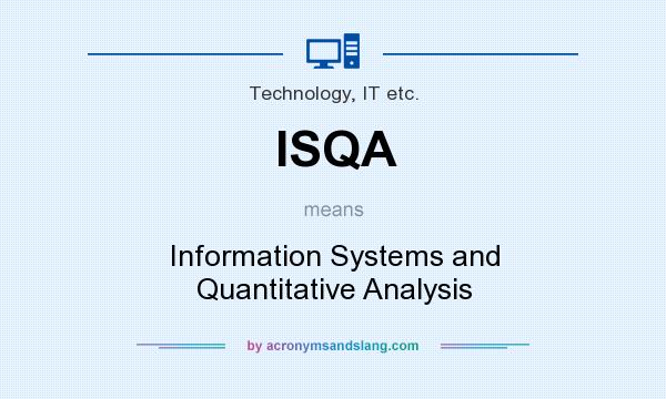 What does ISQA mean? It stands for Information Systems and Quantitative Analysis