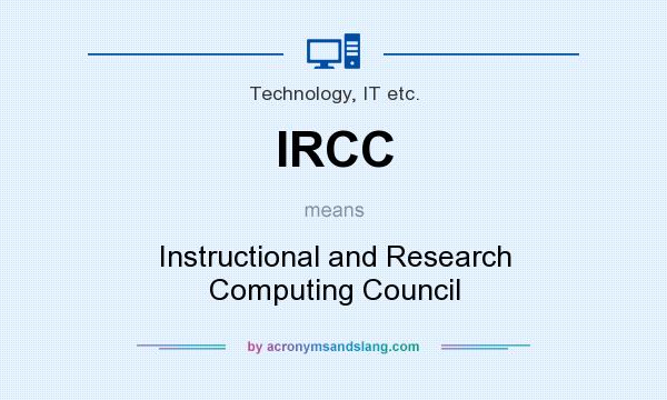 What does IRCC mean? It stands for Instructional and Research Computing Council