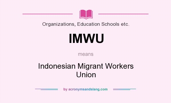 What does IMWU mean? It stands for Indonesian Migrant Workers Union