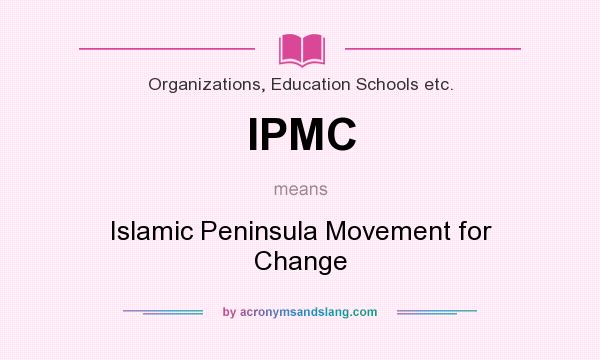 What does IPMC mean? It stands for Islamic Peninsula Movement for Change