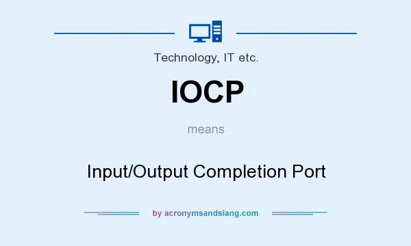 What does IOCP mean? It stands for Input/Output Completion Port