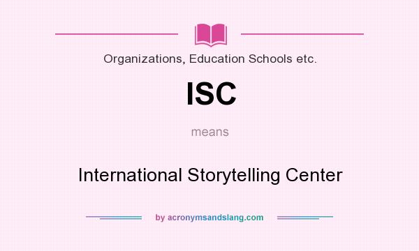 What does ISC mean? It stands for International Storytelling Center