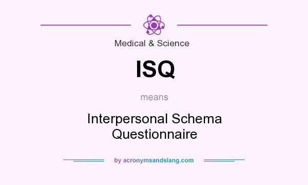 What does ISQ mean? It stands for Interpersonal Schema Questionnaire