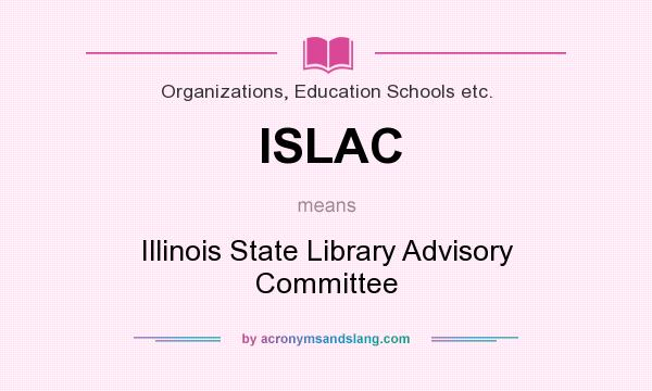 What does ISLAC mean? It stands for Illinois State Library Advisory Committee