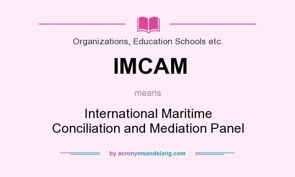 What does IMCAM mean? It stands for International Maritime Conciliation and Mediation Panel