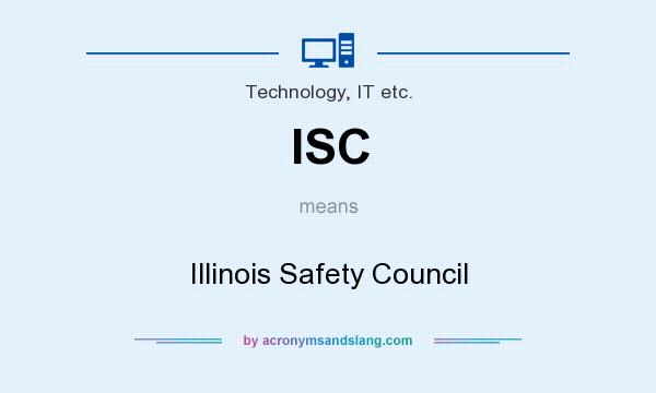 What does ISC mean? It stands for Illinois Safety Council
