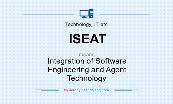 What does ISEAT mean? It stands for Integration of Software Engineering and Agent Technology