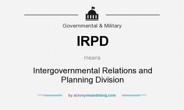 What does IRPD mean? It stands for Intergovernmental Relations and Planning Division
