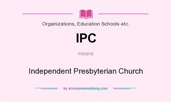What does IPC mean? It stands for Independent Presbyterian Church