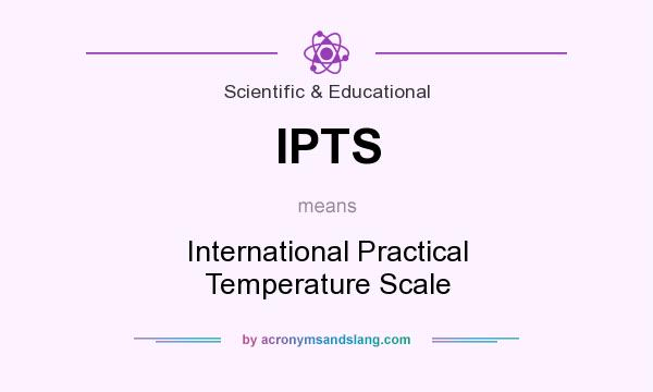 What does IPTS mean? It stands for International Practical Temperature Scale