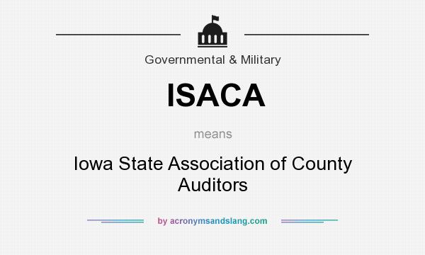 What does ISACA mean? It stands for Iowa State Association of County Auditors