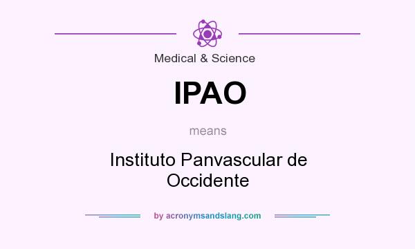 What does IPAO mean? It stands for Instituto Panvascular de Occidente