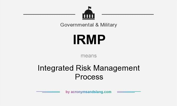 What does IRMP mean? It stands for Integrated Risk Management Process