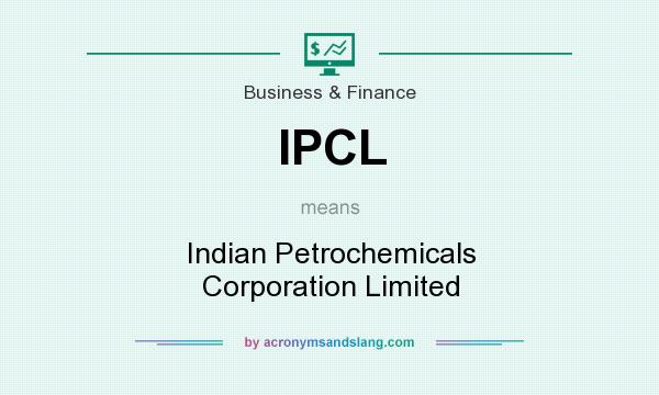 What does IPCL mean? It stands for Indian Petrochemicals Corporation Limited
