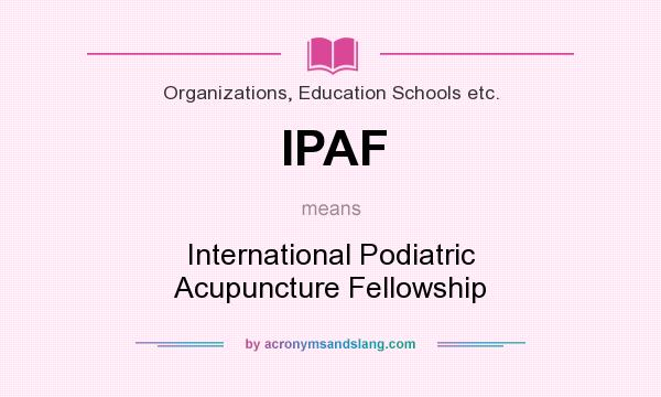 What does IPAF mean? It stands for International Podiatric Acupuncture Fellowship