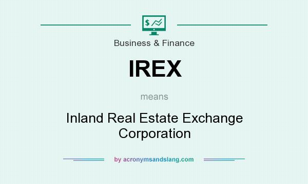 What does IREX mean? It stands for Inland Real Estate Exchange Corporation