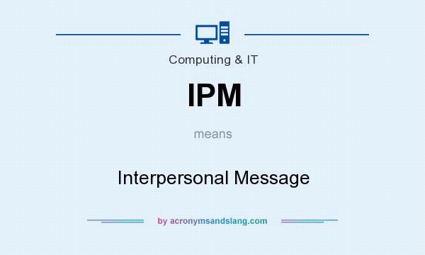 What does IPM mean? It stands for Interpersonal Message