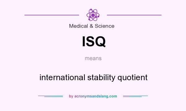 What does ISQ mean? It stands for international stability quotient