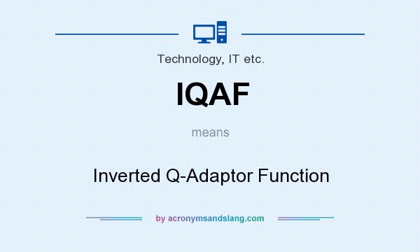 What does IQAF mean? It stands for Inverted Q-Adaptor Function