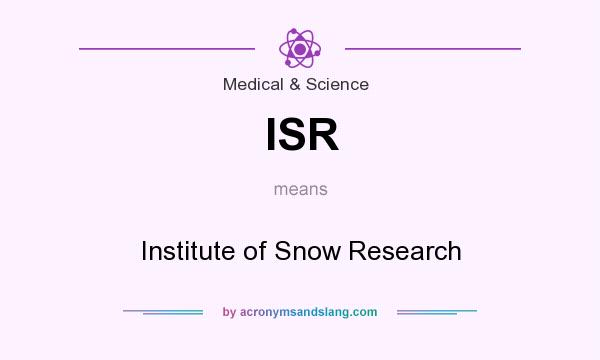 What does ISR mean? It stands for Institute of Snow Research