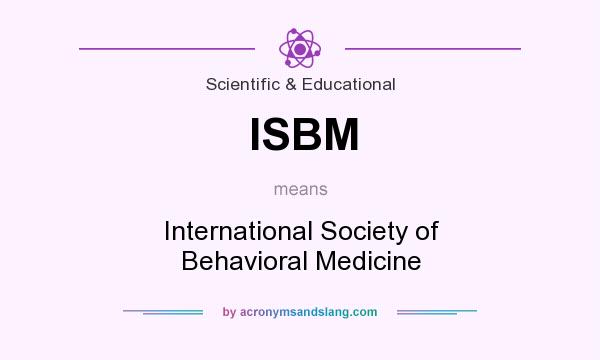 What does ISBM mean? It stands for International Society of Behavioral Medicine