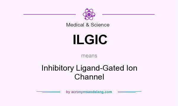 What does ILGIC mean? It stands for Inhibitory Ligand-Gated Ion Channel