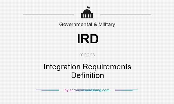 What does IRD mean? It stands for Integration Requirements Definition