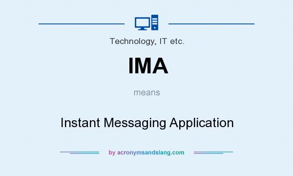 What does IMA mean? It stands for Instant Messaging Application