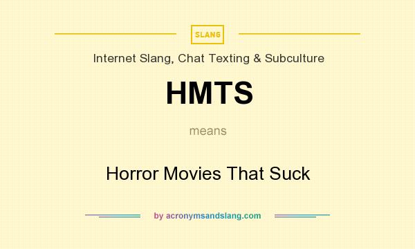 What does HMTS mean? It stands for Horror Movies That Suck