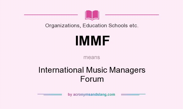 What does IMMF mean? It stands for International Music Managers Forum