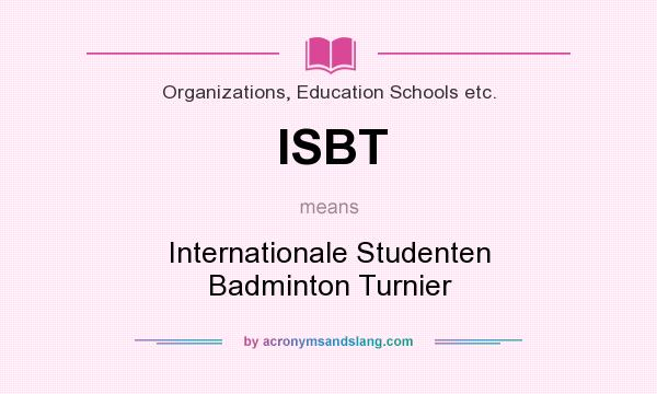 What does ISBT mean? It stands for Internationale Studenten Badminton Turnier