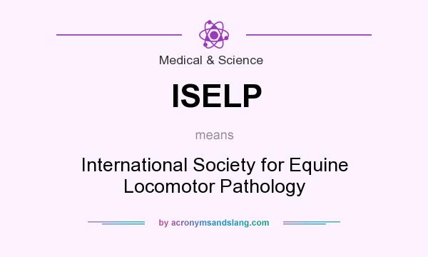 What does ISELP mean? It stands for International Society for Equine Locomotor Pathology