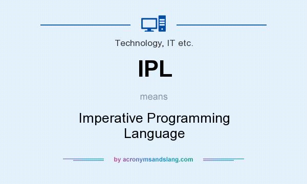 What does IPL mean? It stands for Imperative Programming Language