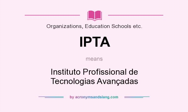 What does IPTA mean? It stands for Instituto Profissional de Tecnologias Avançadas