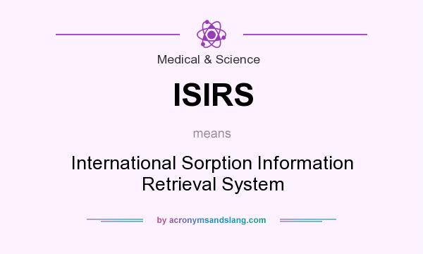 What does ISIRS mean? It stands for International Sorption Information Retrieval System