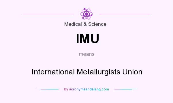 What does IMU mean? It stands for International Metallurgists Union