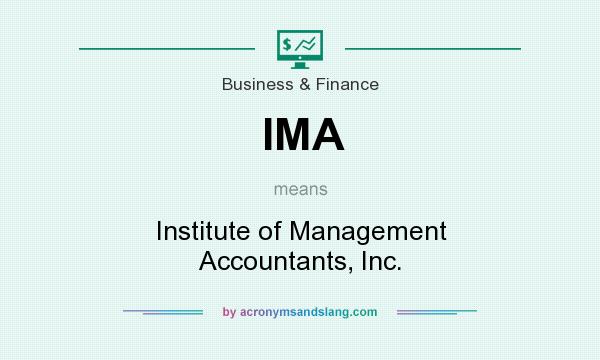 What does IMA mean? It stands for Institute of Management Accountants, Inc.