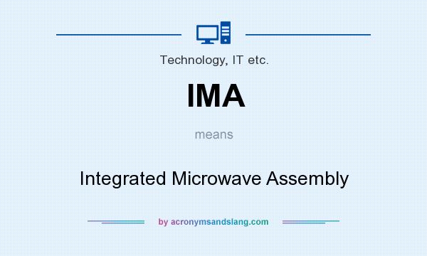 What does IMA mean? It stands for Integrated Microwave Assembly