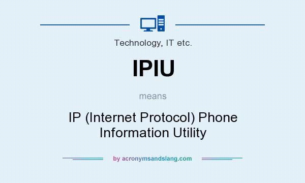 What does IPIU mean? It stands for IP (Internet Protocol) Phone Information Utility