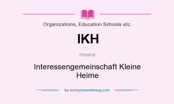 What does IKH mean? It stands for Interessengemeinschaft Kleine Heime