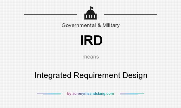 What does IRD mean? It stands for Integrated Requirement Design