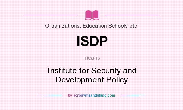 What does ISDP mean? It stands for Institute for Security and Development Policy