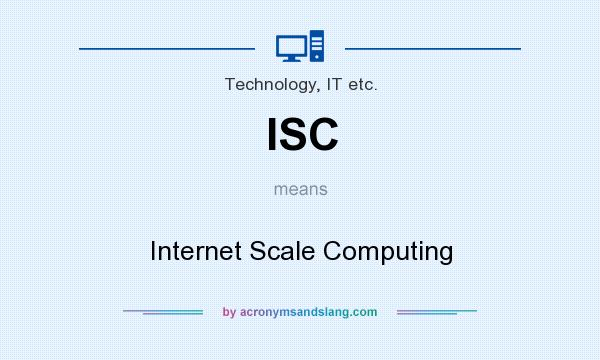What does ISC mean? It stands for Internet Scale Computing
