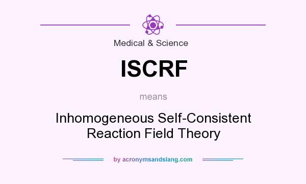 What does ISCRF mean? It stands for Inhomogeneous Self-Consistent Reaction Field Theory