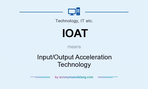 What does IOAT mean? It stands for Input/Output Acceleration Technology